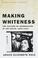 Cover of: Making Whiteness