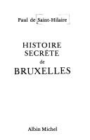 Cover of: Histoire secrète de Bruxelles by Paul de Saint-Hilaire