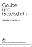 Cover of: Glaube und Gesellschaft by herausgegeben von Klaus Dieter Wolf[f] ; Schriftleitung, Peter Gottschalk.