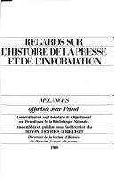 Cover of: Regards sur l'histoire de la presse et de l'information: mélanges offerts à Jean Prinet, conservateur en chef honoraire du Département des périodiques de la Bibliothèque nationale