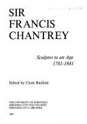 Cover of: Sir Francis Chantrey: sculptor to an age, 1781-1841