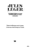 Cover of: Jules Léger: gouverneur général du Canada, 1974-1979 : textes et réflexions sur le Canada = Jules Léger : Governor General of Canada, 1974-1979 : a selection of his writings on Canada.