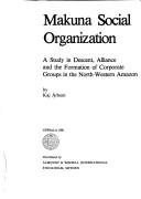 Cover of: Makuna social organization: a study in descent, alliance, and the formation of corporate groups in the north-western Amazon