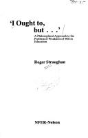 Cover of: "I ought to, but--": a philosophical approach to the problem of weakness of will in education