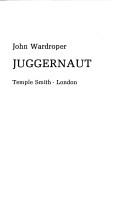 Cover of: Juggernaut by John Wardroper
