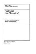 Cover of: Neutralität, eine Alternative?: zur Militär- und Sicherheitspolitik neutraler Staaten in Europa