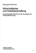 Cover of: Wirtschaftskrise und Arbeitsbeschaffung: Konjunkturpolitik 1925/26 und die Grundlage der Krisenpolitik Brünings