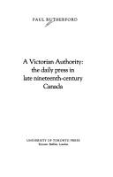 Cover of: A Victorian authority: the daily press in late nineteenth-century Canada