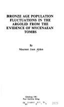 Cover of: Bronze Age population fluctuations in the Argolid from the evidence of Mycenaean tombs by Maureen Joan Alden