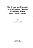 Cover of: The Bronze Age necropolis at Ayia Paraskevi (Nicosia): unpublished tombs in the Cyprus Museum