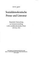 Cover of: Sozialdemokratische Presse und Literatur: empirische Untersuchung zur Literaturvermittlung in der sozialdemokratischen Presse 1876 bis 1933