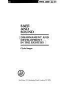 Cover of: Safe and sound: disarmament and development in the eighties