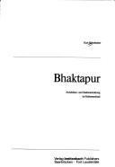 Cover of: Bhaktapur by Kurt Stürzbecher