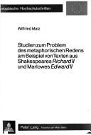 Cover of: Studien zum Problem des metaphorischen Redens am Beispiel von Texten aus Shakespeares Richard II und Marlowes Edward II