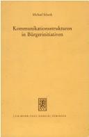 Cover of: Kommunikationsstrukturen in Bürgerinitiativen: empirische Untersuchungen zur interpersonellen Kommunikation und politischen Meinungsbildung