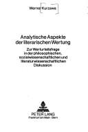 Cover of: Analytische Aspekte der literarischen Wertung: zur Werturteilsfrage in der philosophischen, sozialwissenschaftlichen und literaturwissenschaftlichen Diskussion.