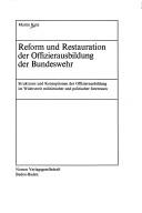 Cover of: Reform und Restauration der Offizierausbildung der Bundeswehr: Strukturen und Konzeptionen der Offizierausbildung im Widerstreit militärischer und politischer Interessen