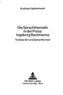 Cover of: Die Sprachthematik in der Prosa Ingeborg Bachmanns: Todesarten und Sprachformen