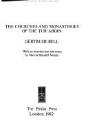 The churches and monasteries of the Ṭur ʻAbdin by Gertrude Lowthian Bell