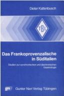 Cover of: Das Frankoprovenzalische in Süditalien: Studien zur synchronischen und diachronischen Dialektologie