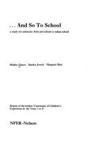Cover of: --And so to school: a study of continuity from pre-school to infant school : report of the project 'Continuity of children's experience in the years 3 to 8'