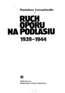Cover of: Ruch oporu na Podlasiu, 1939-1944 by Stanisława Lewandowska