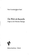 Cover of: Dei Welt als Baustelle by Peter Cornelius Mayer-Tasch, Peter Cornelius Mayer-Tasch