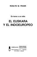 Cover of: En torno a un mito, el euskara y el indoeuropeo by Roslyn M. Frank