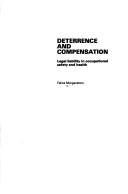 Cover of: Deterrence and compensation: legal liability in occupational safety and health