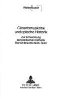 Cover of: Cäsarismuskritik und epische Historik: zur Entwicklung der politischen Ästhetik Bertolt Brechts 1936-1940