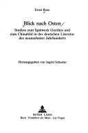 Cover of: Blick nach Osten: Studien zum Spätwerk Goethes und zum Chinabild in der deutschen Literatur des neunzehnten Jahrhunderts