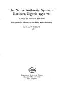 The native authority system in northern Nigeria, 1950-70 by A. D. Yahaya