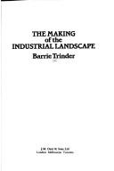 Cover of: The making of the industrial landscape by Barrie Stuart Trinder