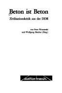 Cover of: Beton ist Beton: Zivilisationskritik aus der DDR