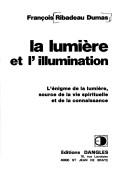 Cover of: La lumière et l'illumination: l'énigme de la lumière, source de la vie spirituelle et de la connaissance