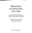 Cover of: Silberschätze aus Südamerika 1700-1900 by [Redaktion, Eva Gerhards, Monika Goedl ; herausgegeben vom Bayerischen Staatsministerium für Unterricht und Kultus].