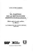 Cover of: El partido de la revolución institucionalizada (medio siglo de poder político en México): la formación del nuevo estado, 1928-1945