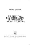Cover of: Die Rezeption der Opern Lullys im Frankreich des Ancien Regime by Schneider, Herbert