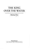 Cover of: The king over the water by Michael Pye