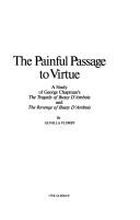 Cover of: The painful passage to virtue: a study of George Chapman's the Tragedy of Bussy d'Ambois and the Revenge of Bussy d'Ambois