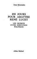 Cover of: 850 jours pour abattre René Lucet: les secrets d'une exécution politique