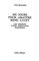 Cover of: 850 jours pour abattre René Lucet by Jean Montaldo