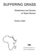 Cover of: Suffering grass: subsistence and society of Waso Borana