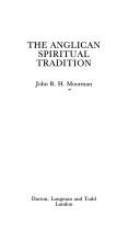 The Anglican spiritual tradition by John R. H. Moorman