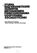 Cover of: Studia nad wewnętrznie zgodnym mechanizmem funkcjonowania gospodarki socjalistycznej: praca zbiorowa