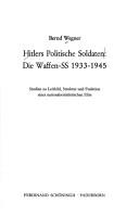 Cover of: Hitlers politische Soldaten, die Waffen-SS 1933-1945: Studien zu Leitbild, Struktur and Funktion einer nationalsozialistischen Elite