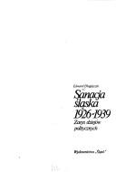 Cover of: Sanacja śląska, 1926-1939 by Edward Długajczyk