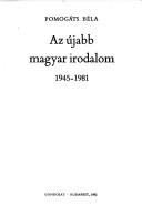 Cover of: Az újabb magyar irodalom, 1945-1981