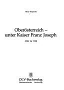 Cover of: Oberösterreich, unter Kaiser Franz Joseph (1861 bis 1918)