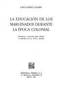 Cover of: La educación de los marginados durante la época colonial: escuelas y colegios para índios y mestizos en la Nueva España